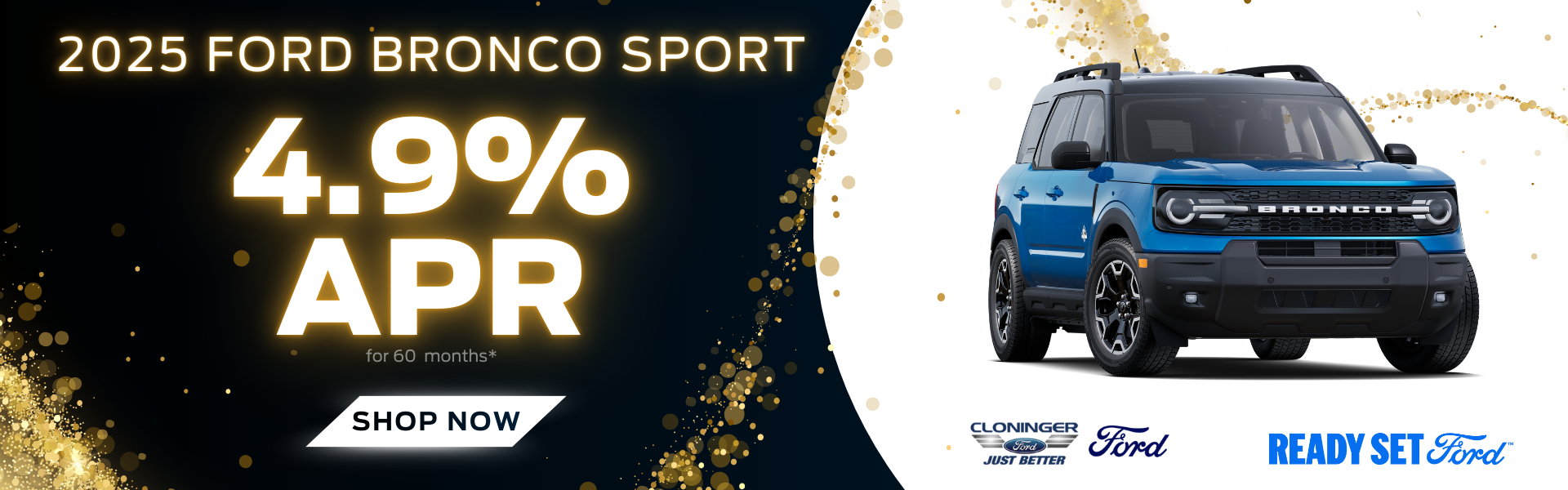 Get. 4.9% APR for 60 mos on a Bronco Sport